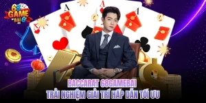 Baccarat 68gamebai - Trải Nghiệm Giải Trí Hấp Dẫn Tối Ưu