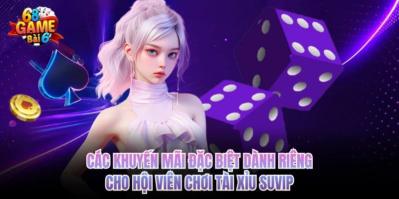 Tài Xỉu SUVIP - Sân Chơi Xanh Chín Tầm Cỡ 68GAMEBAI cac khuyen mai dac biet danh rieng cho hoi vien choi tai xiu suvip