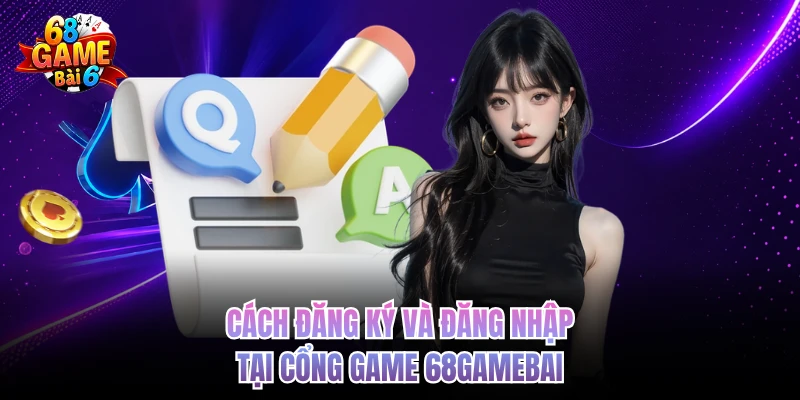 Câu Hỏi Thường Gặp 68gamebai - Giải Đáp Thông Tin Chuẩn Xác cach dang ky va dang nhap tai cong game 68gamebai