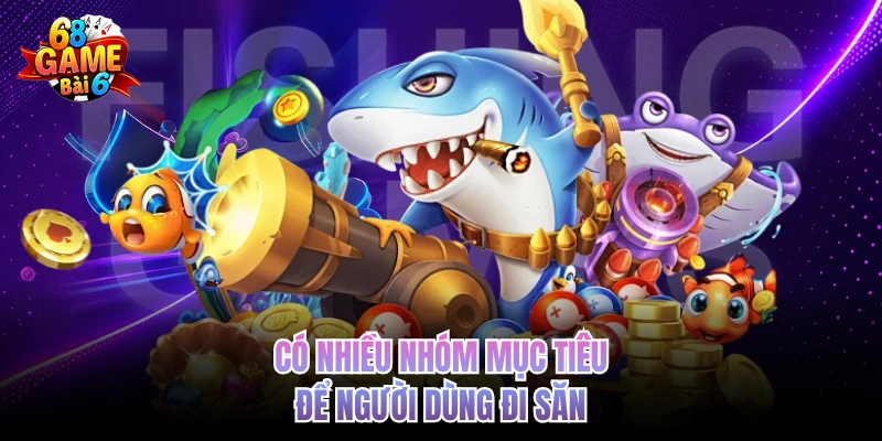 Bắn Cá 365 68gamebai - Trải Nghiệm Săn Thưởng Đại Dương co nhieu nhom muc tieu de nguoi dung di san