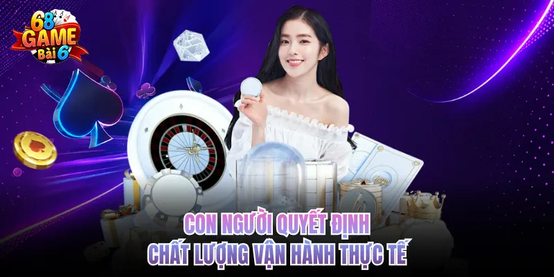 Về Chúng Tôi - Xây Dựng 68gamebai Vận Hành Minh Bạch con nguoi quyet dinh chat luong van hanh thuc te