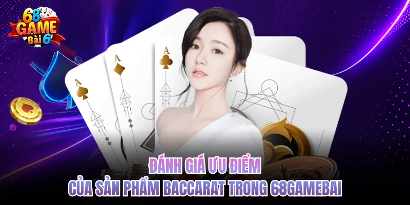 Baccarat 68gamebai - Trải Nghiệm Giải Trí Hấp Dẫn Tối Ưu danh gia uu diem cua san pham baccarat trong 68gamebai