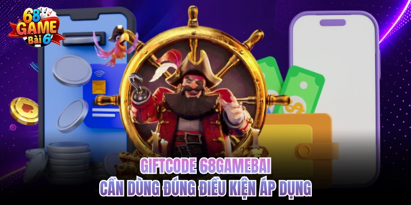 Giftcode 68gamebai - Cách Nhận Nhanh Và Sử Dụng Đúng giftcode 68gamebai can dung dung dieu kien ap dung