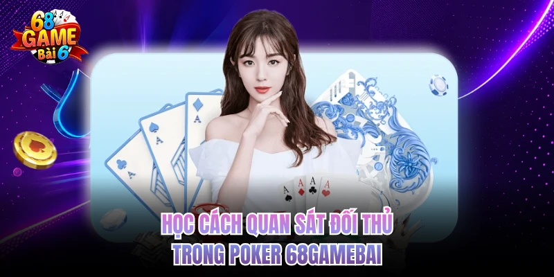 Poker 68gamebai - Trải Nghiệm Đỉnh Cao Không Thể Bỏ Lỡ hoc cach quan sat doi thu trong poker 68gamebai