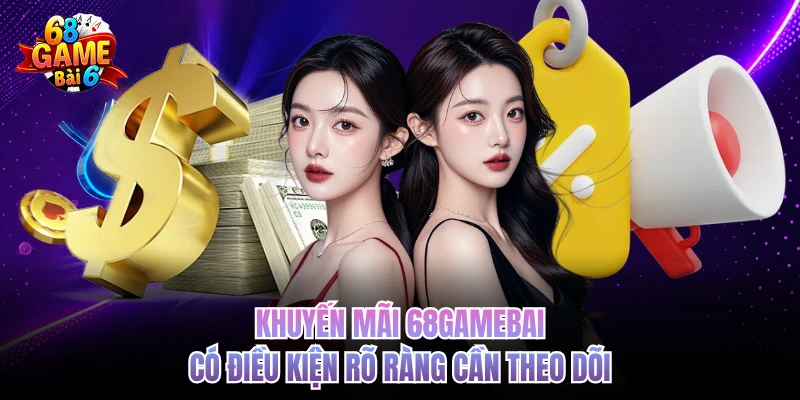 Khuyến Mãi 68gamebai Và Cách Tận Dụng Đúng Thời Điểm khuyen mai 68gamebai co dieu kien ro rang can theo doi