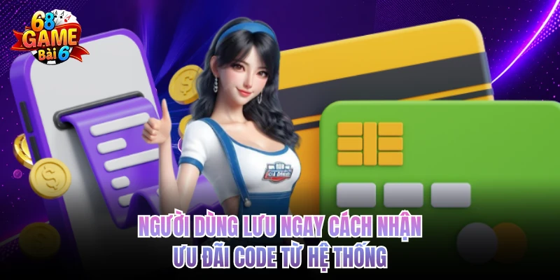 Khuyến Mãi Tặng Code - Nhận Ưu Đãi Hấp Dẫn 68gamebai Người dùng lưu ngay cách nhận ưu đãi code từ hệ thống