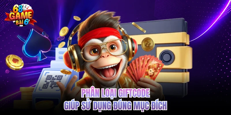 Giftcode 68gamebai - Cách Nhận Nhanh Và Sử Dụng Đúng Phân loại giftcode giúp sử dụng đúng mục đích