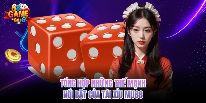 Tài Xỉu Mu88 - Sòng Bài Số 1 Trong Mắt Cổng Game 68GAMEBAI tong hop nhung the manh noi bat cua tai xiu mu88
